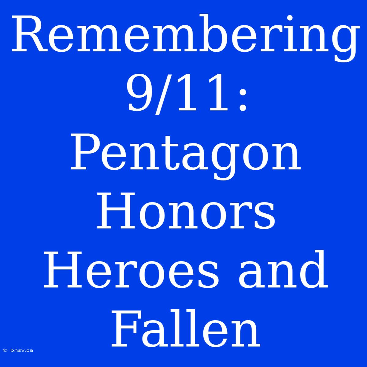 Remembering 9/11: Pentagon Honors Heroes And Fallen