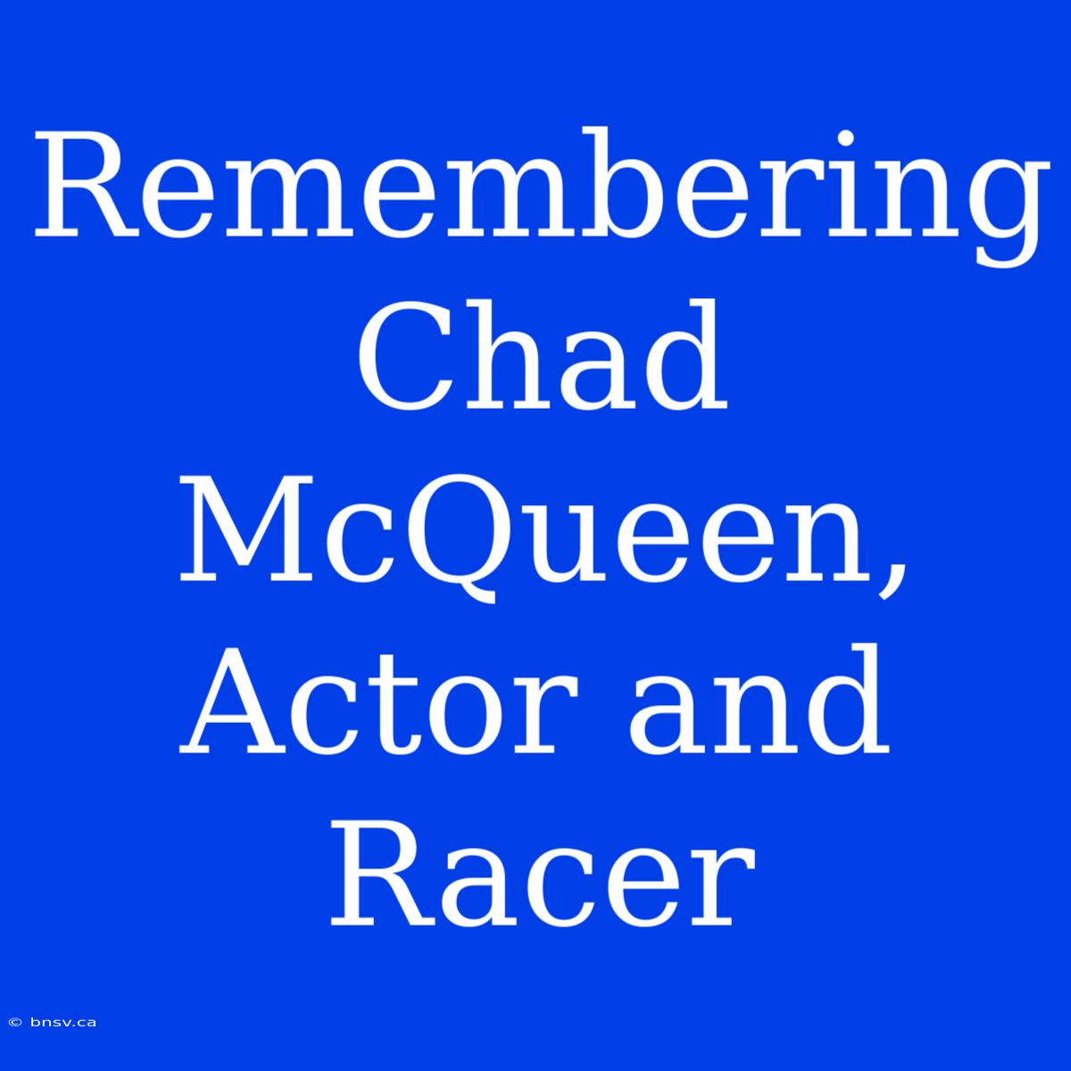 Remembering Chad McQueen, Actor And Racer