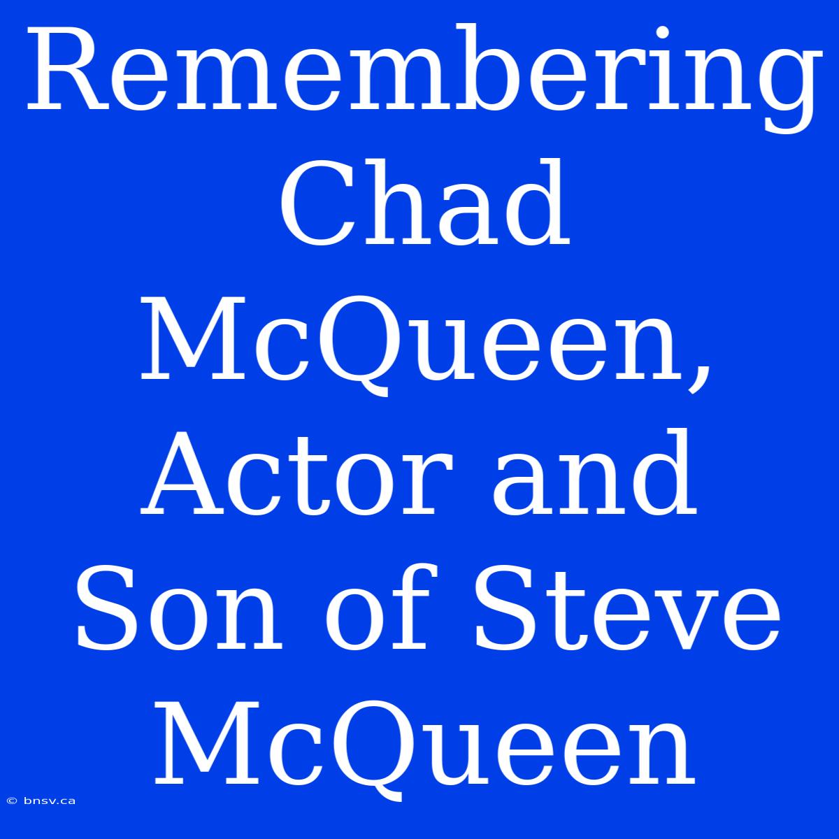 Remembering Chad McQueen, Actor And Son Of Steve McQueen