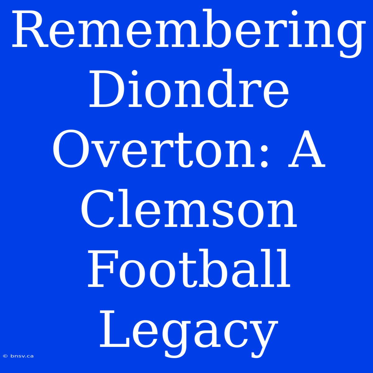 Remembering Diondre Overton: A Clemson Football Legacy