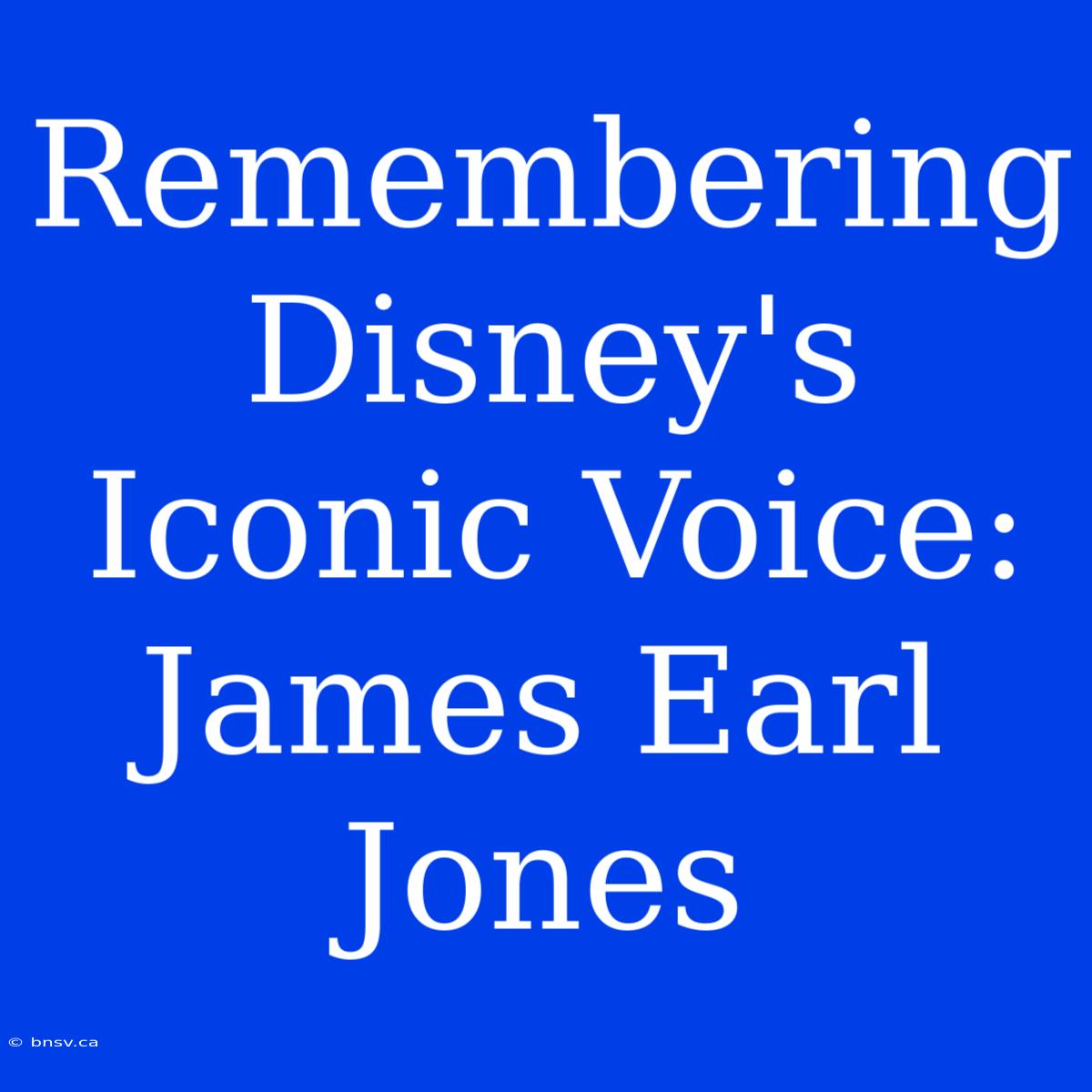 Remembering Disney's Iconic Voice: James Earl Jones