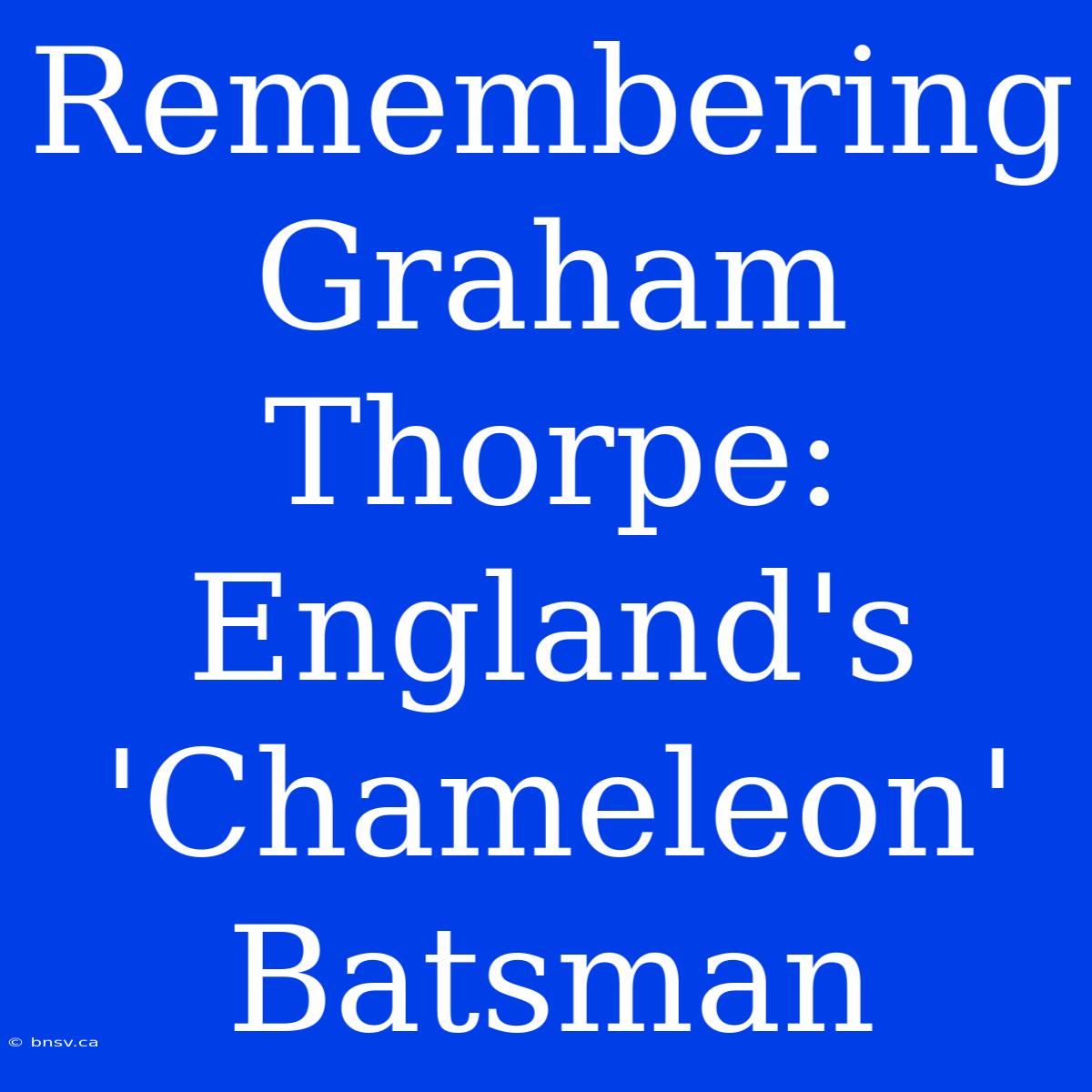 Remembering Graham Thorpe: England's 'Chameleon' Batsman