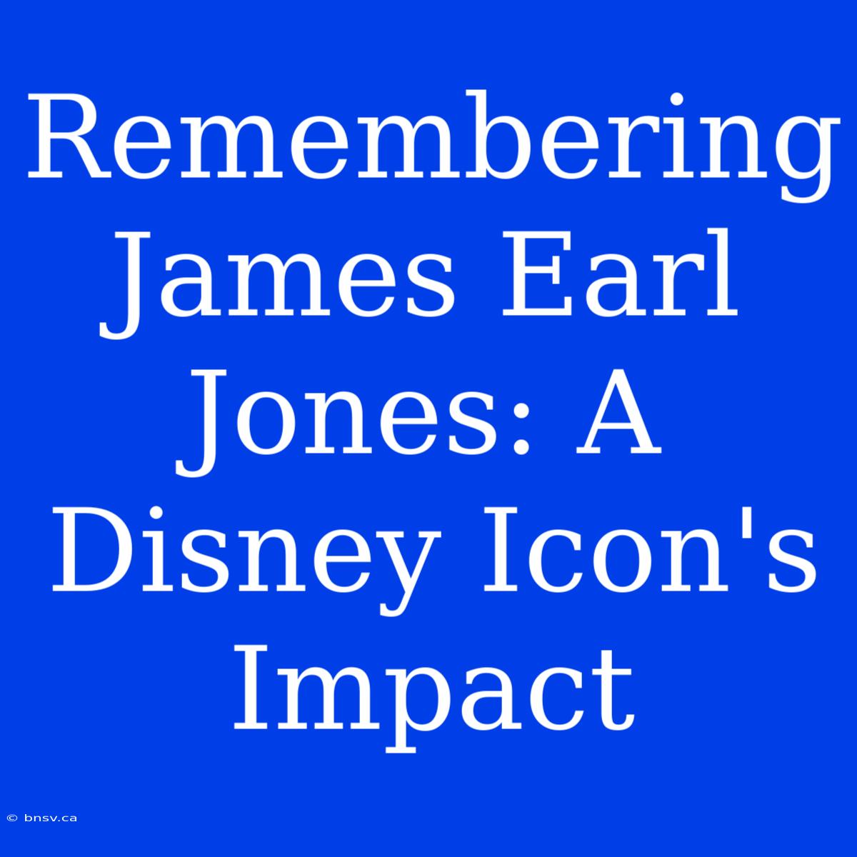 Remembering James Earl Jones: A Disney Icon's Impact