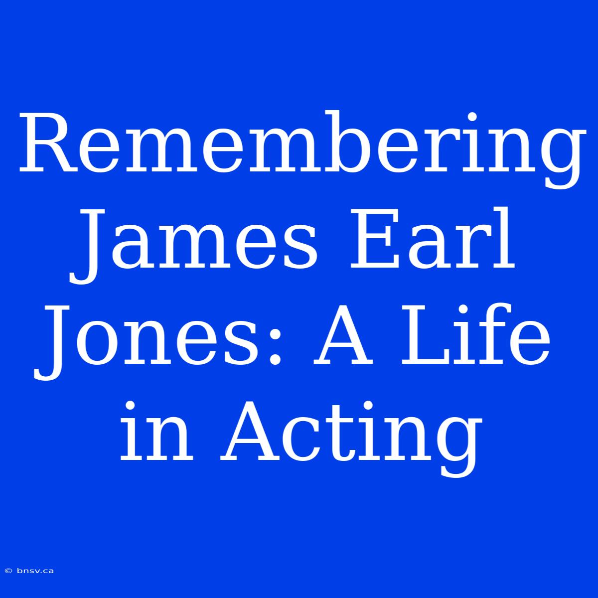 Remembering James Earl Jones: A Life In Acting