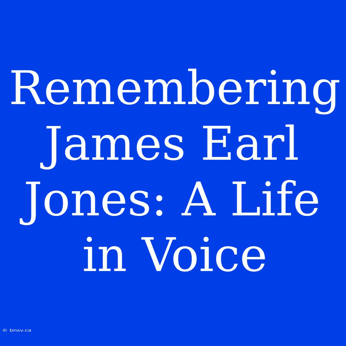 Remembering James Earl Jones: A Life In Voice