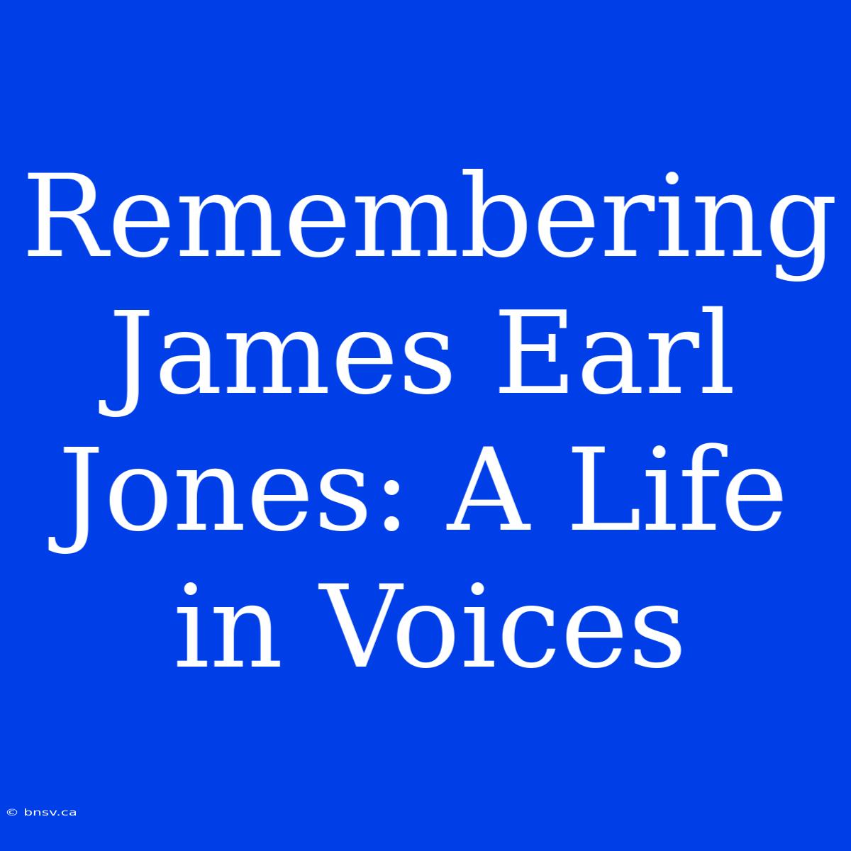 Remembering James Earl Jones: A Life In Voices