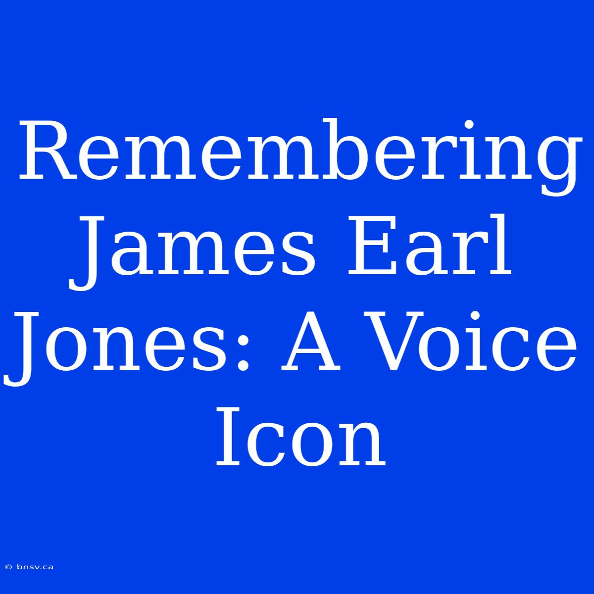 Remembering James Earl Jones: A Voice Icon