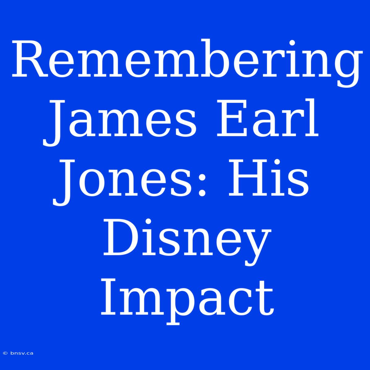 Remembering James Earl Jones: His Disney Impact