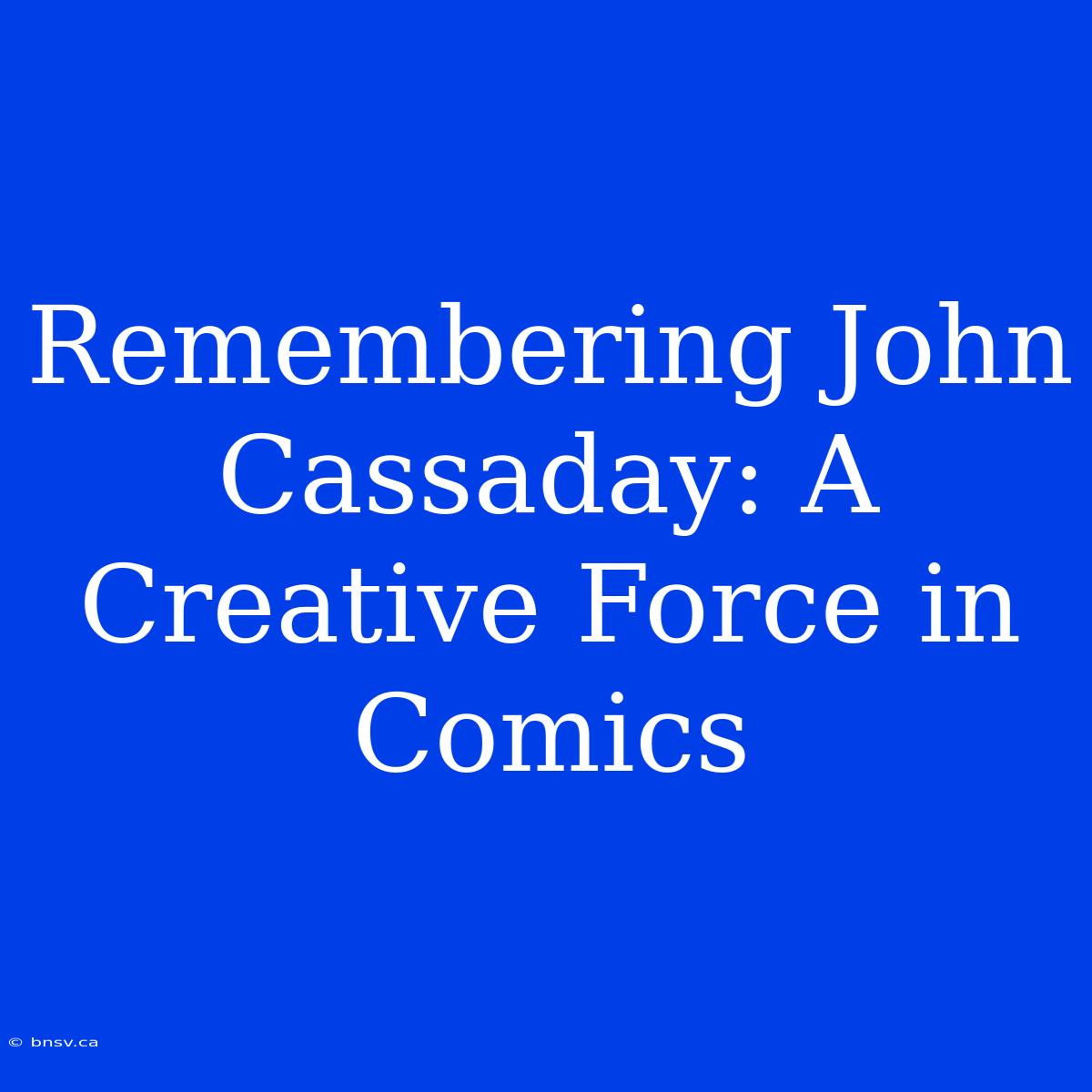 Remembering John Cassaday: A Creative Force In Comics