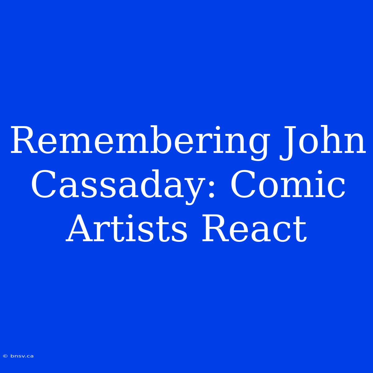 Remembering John Cassaday: Comic Artists React