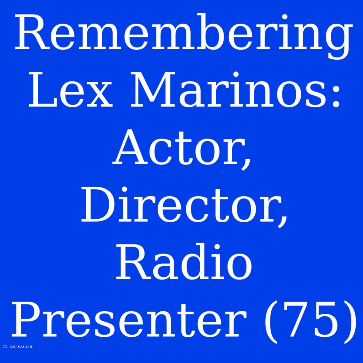 Remembering Lex Marinos: Actor, Director, Radio Presenter (75)