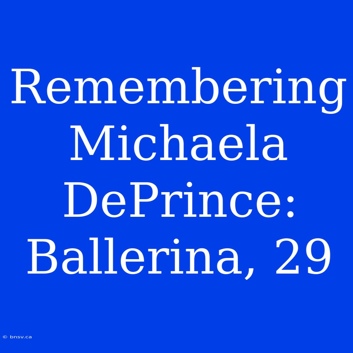 Remembering Michaela DePrince: Ballerina, 29