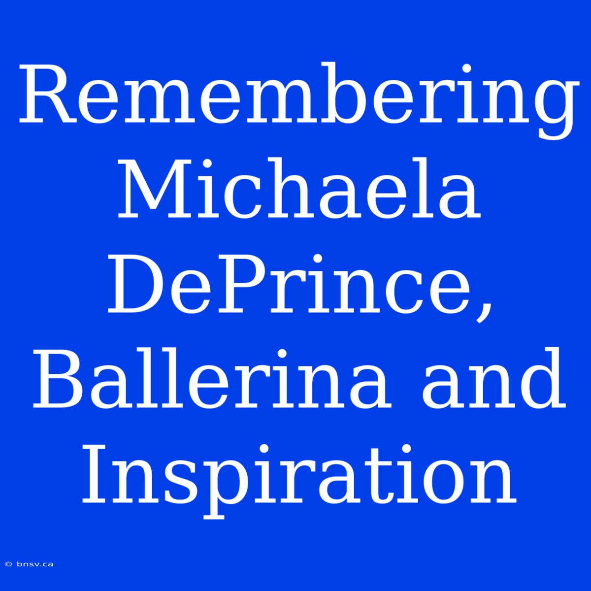 Remembering Michaela DePrince, Ballerina And Inspiration