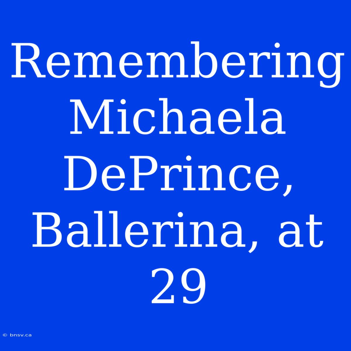 Remembering Michaela DePrince, Ballerina, At 29