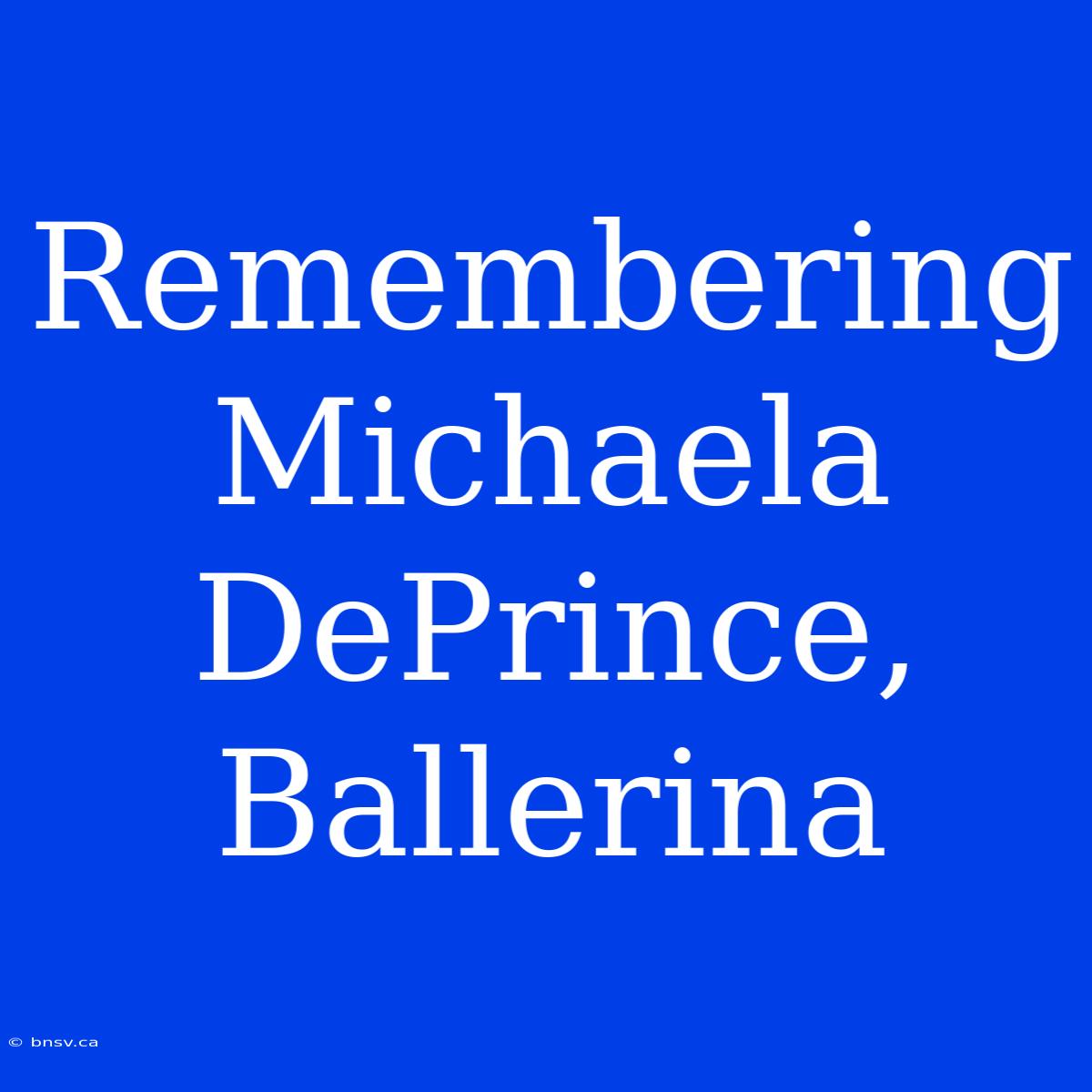 Remembering Michaela DePrince, Ballerina