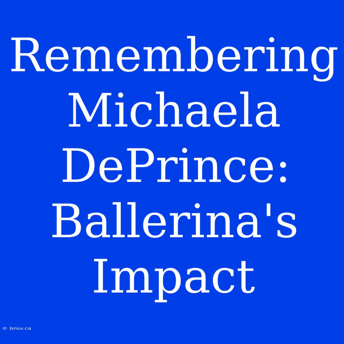 Remembering Michaela DePrince: Ballerina's Impact