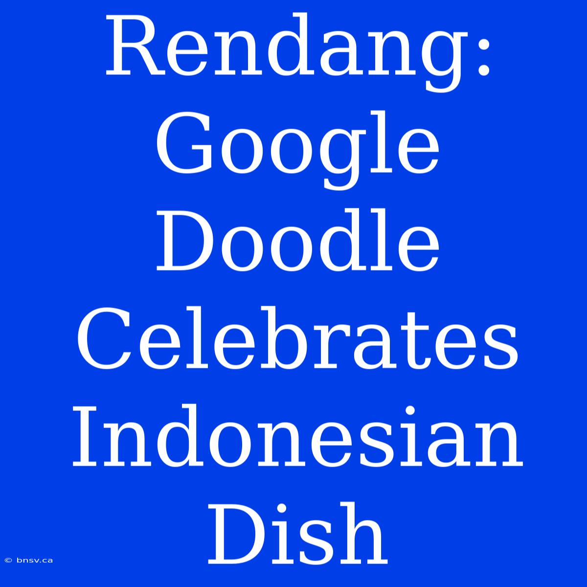 Rendang: Google Doodle Celebrates Indonesian Dish