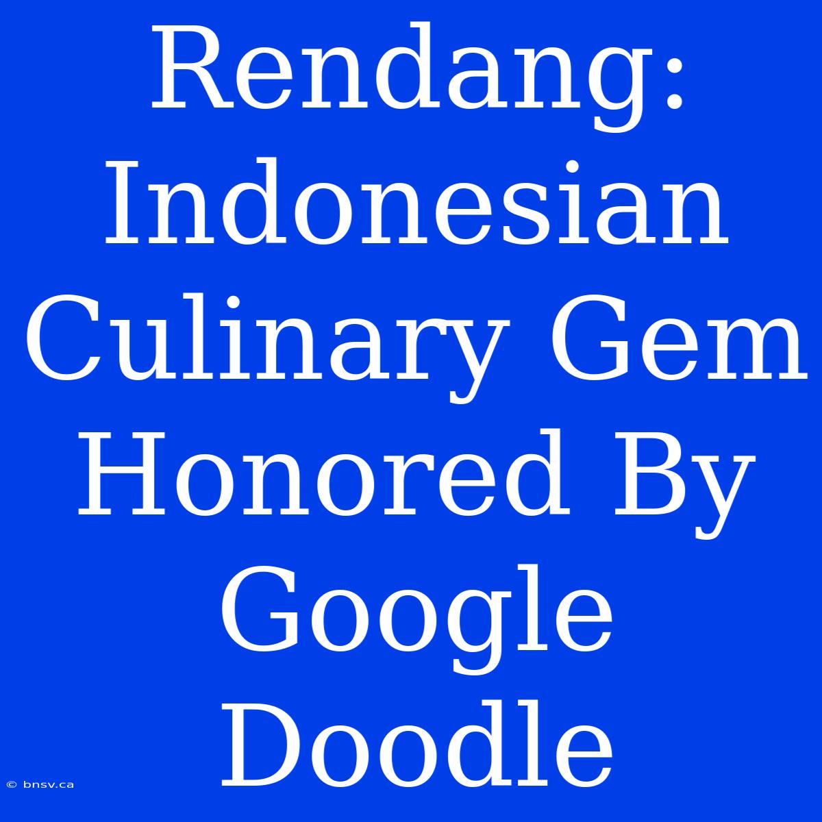 Rendang: Indonesian Culinary Gem Honored By Google Doodle