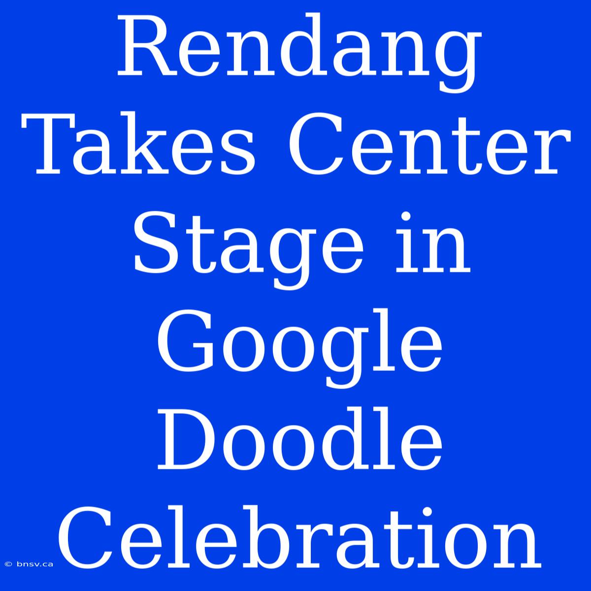 Rendang Takes Center Stage In Google Doodle Celebration