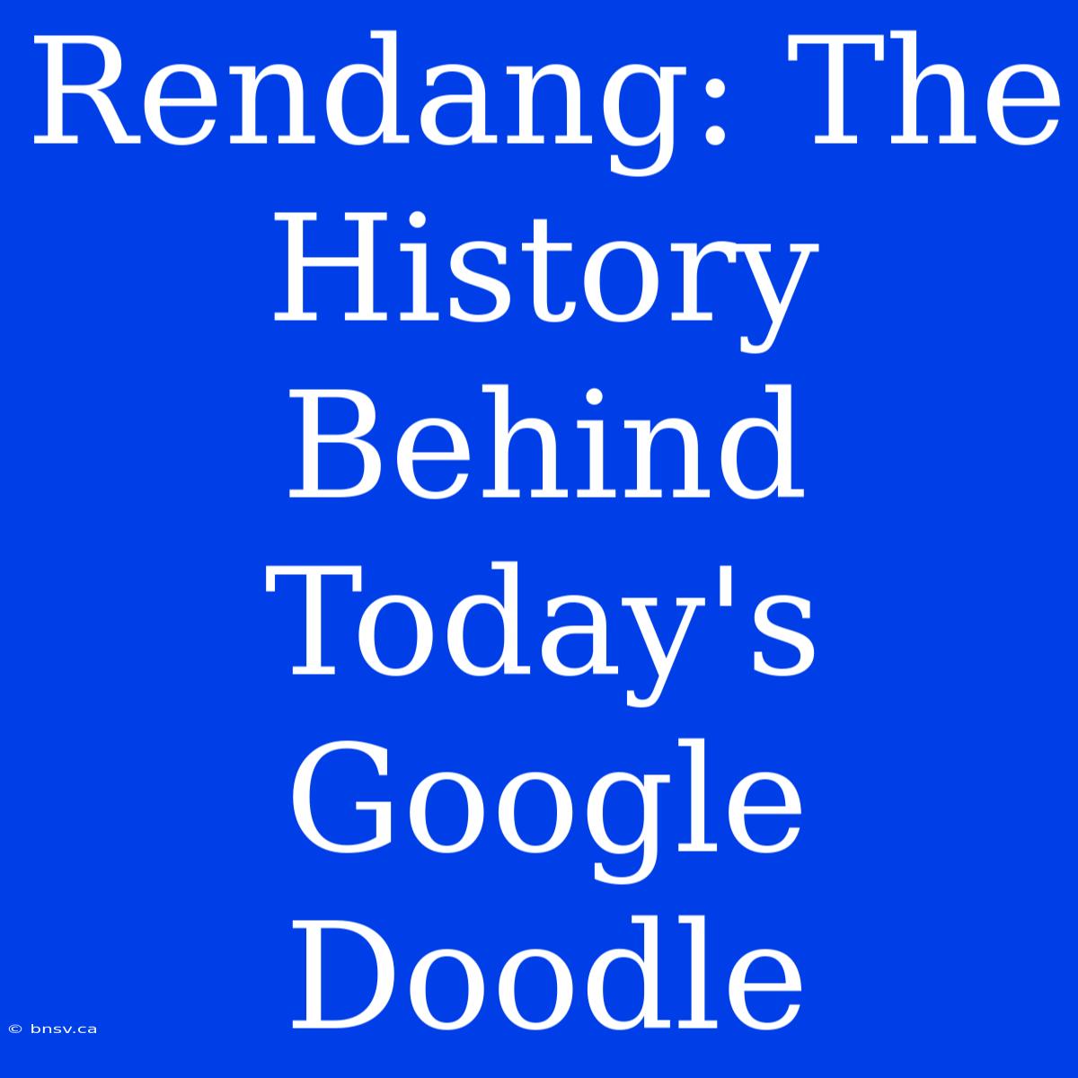 Rendang: The History Behind Today's Google Doodle