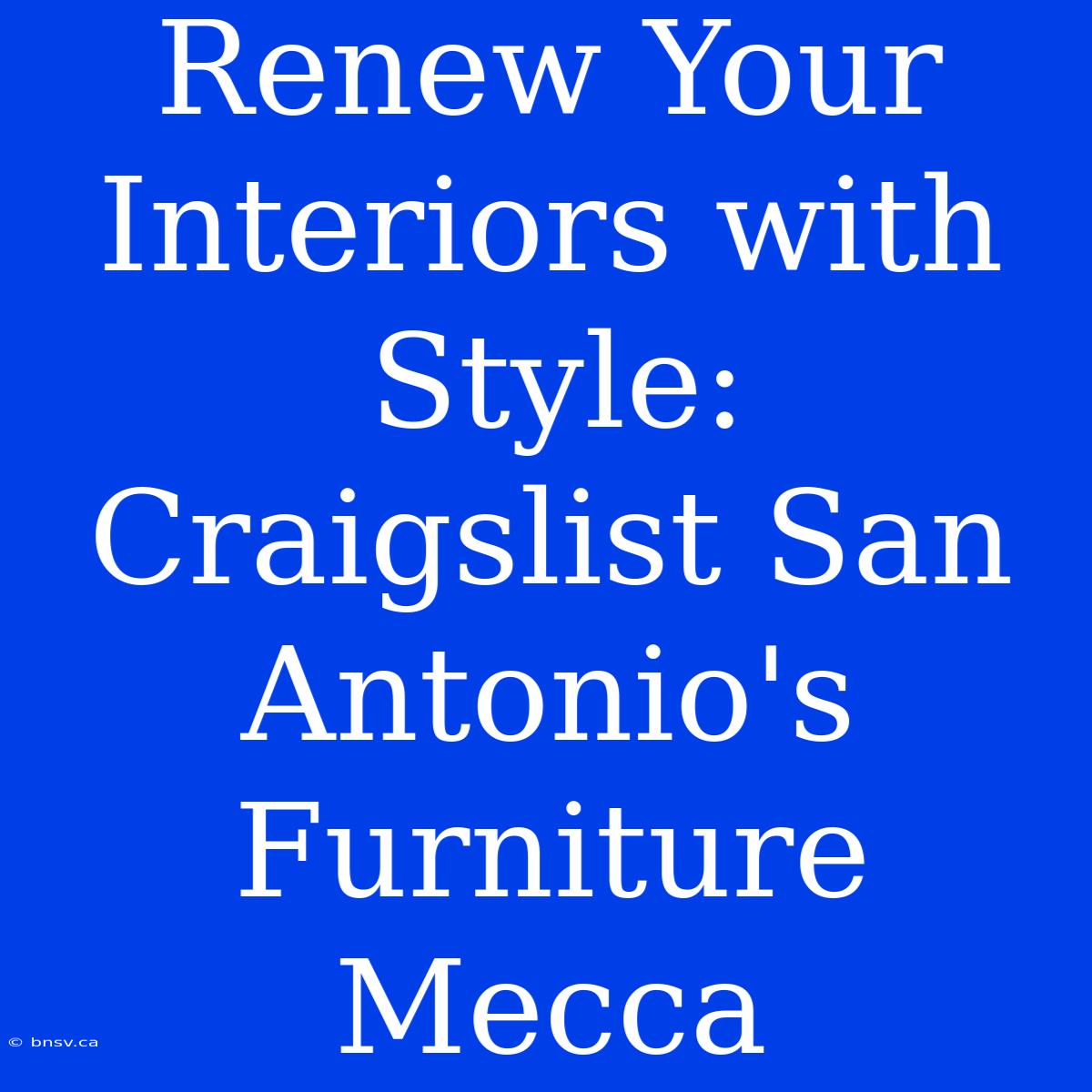 Renew Your Interiors With Style: Craigslist San Antonio's Furniture Mecca