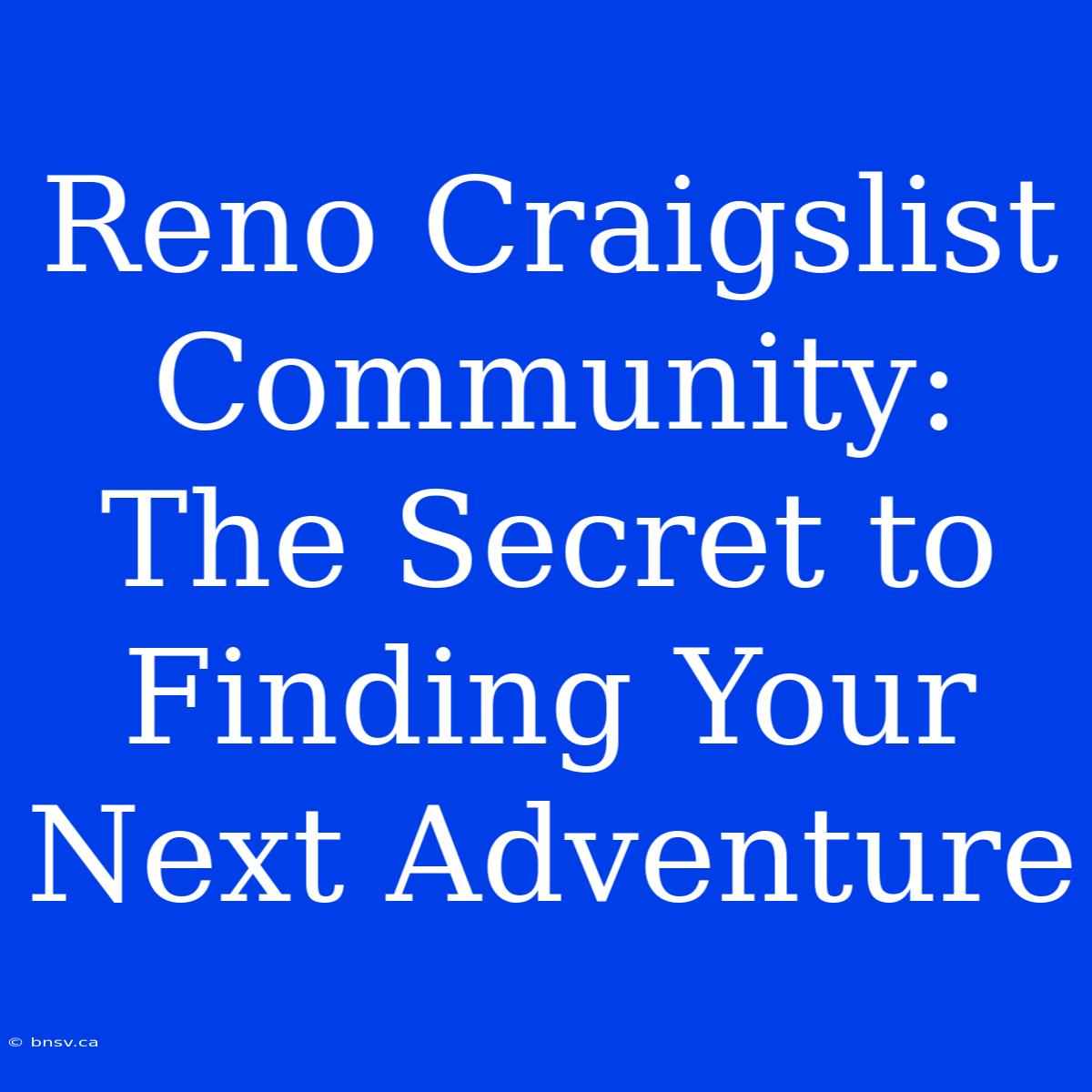 Reno Craigslist Community: The Secret To Finding Your Next Adventure