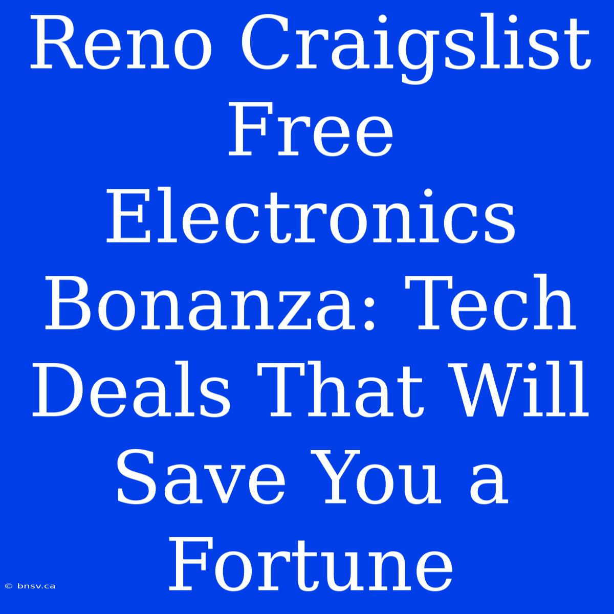 Reno Craigslist Free Electronics Bonanza: Tech Deals That Will Save You A Fortune