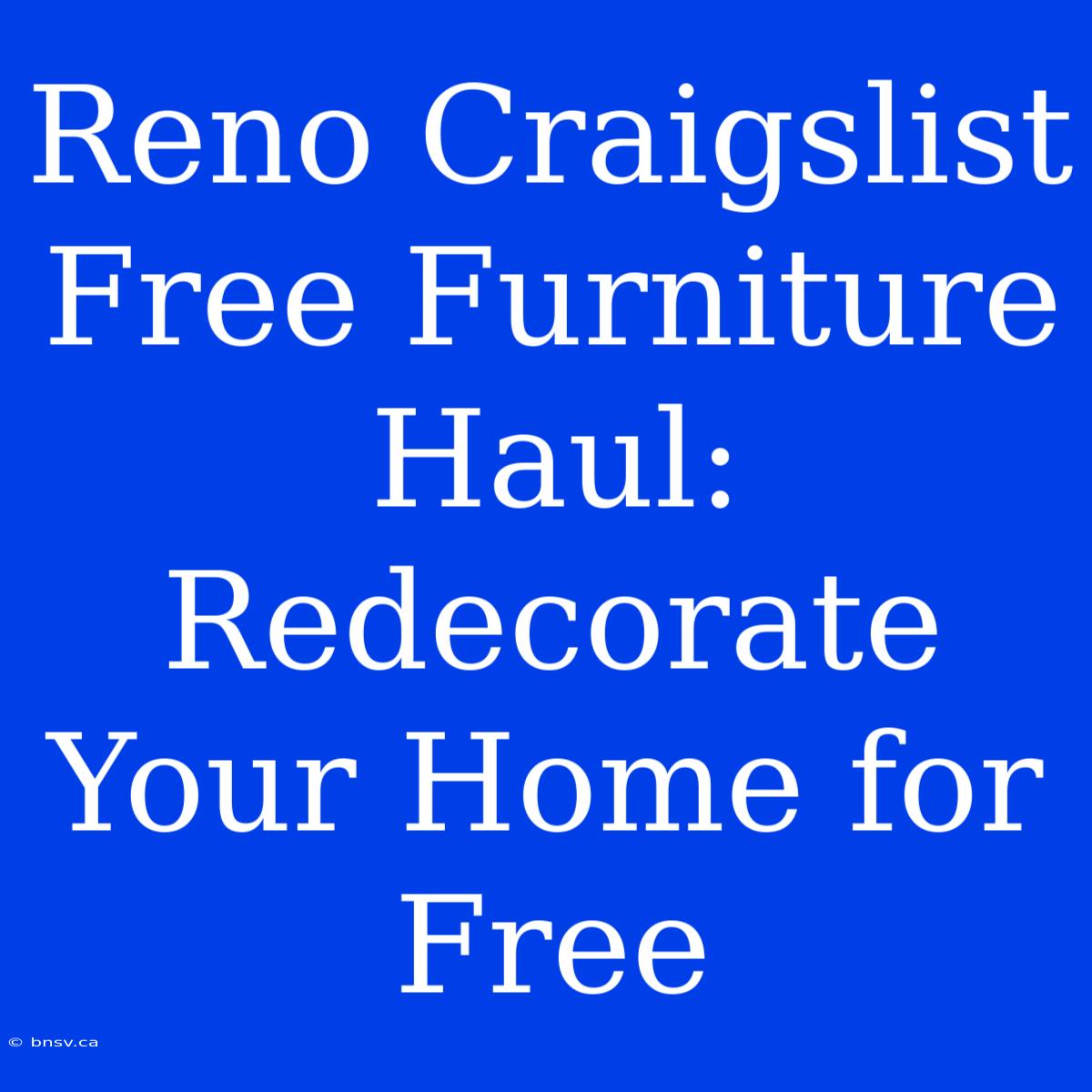 Reno Craigslist Free Furniture Haul: Redecorate Your Home For Free