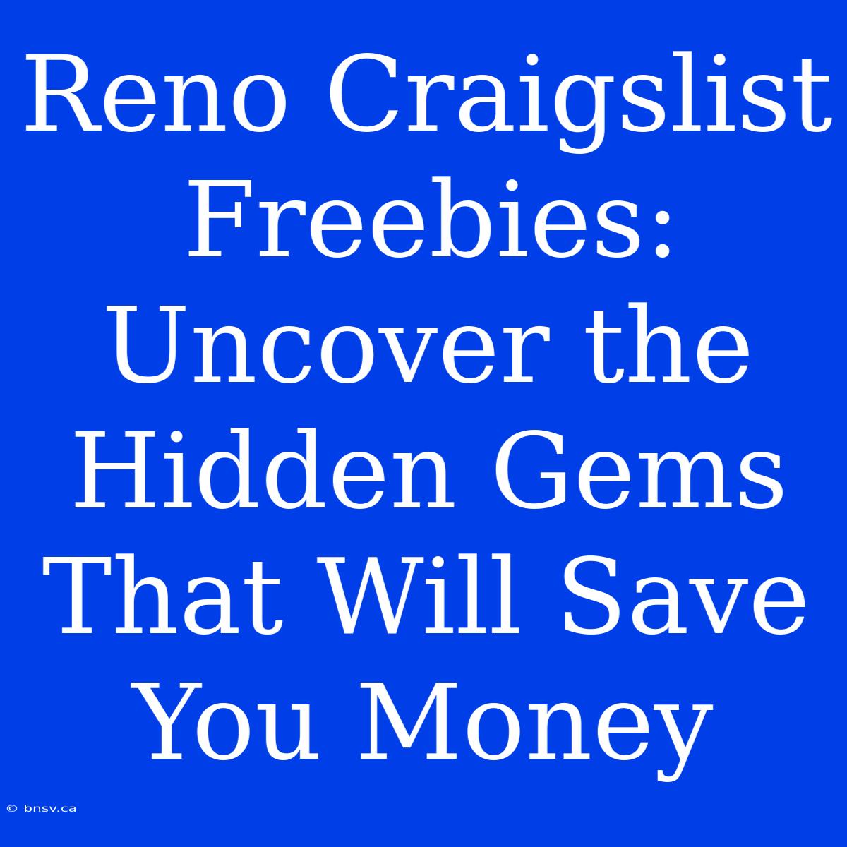 Reno Craigslist Freebies: Uncover The Hidden Gems That Will Save You Money