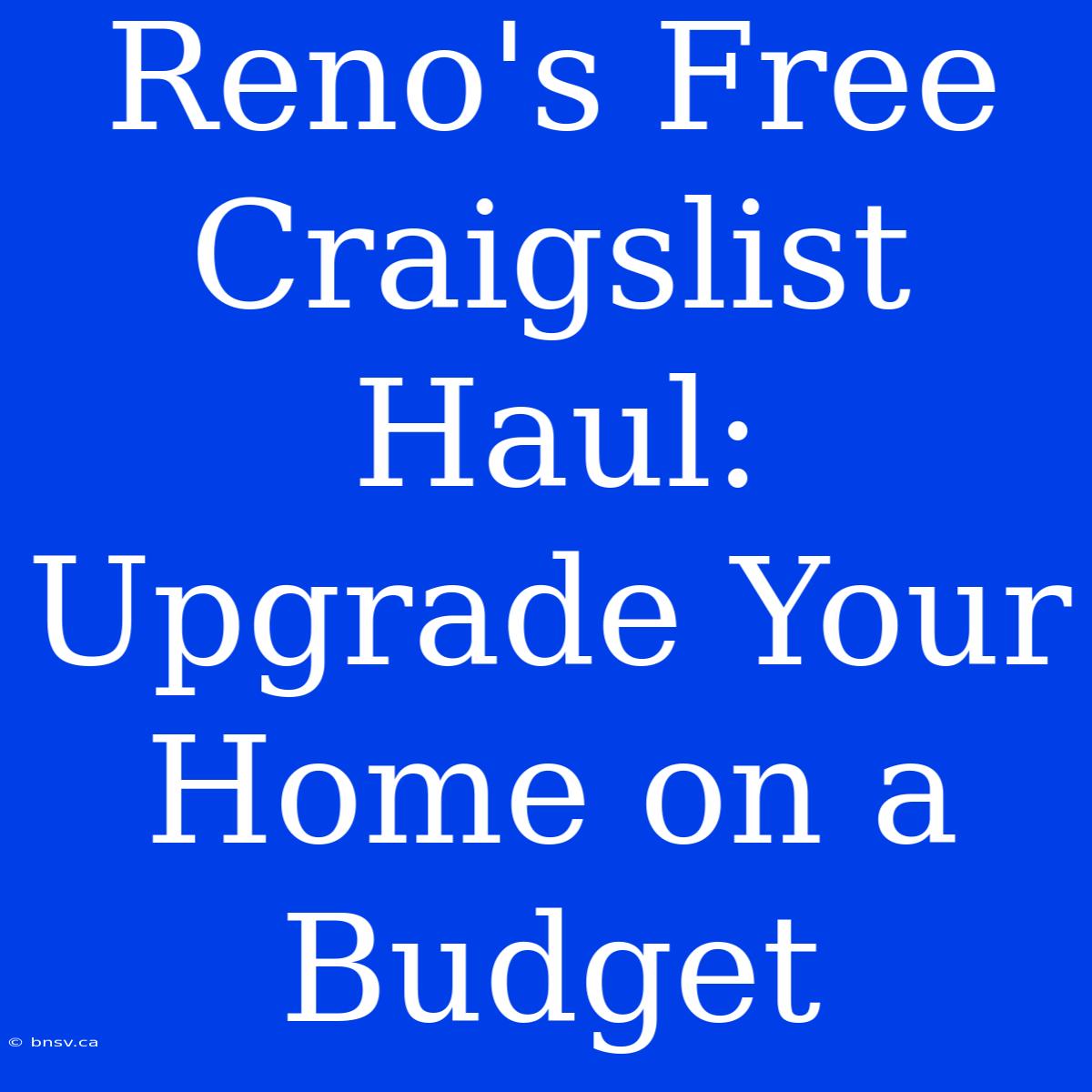 Reno's Free Craigslist Haul: Upgrade Your Home On A Budget