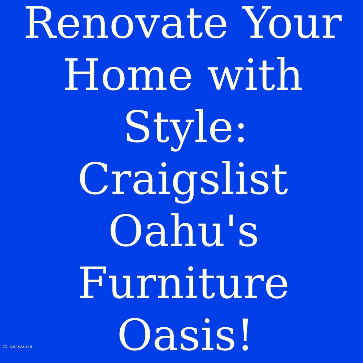 Renovate Your Home With Style: Craigslist Oahu's Furniture Oasis!