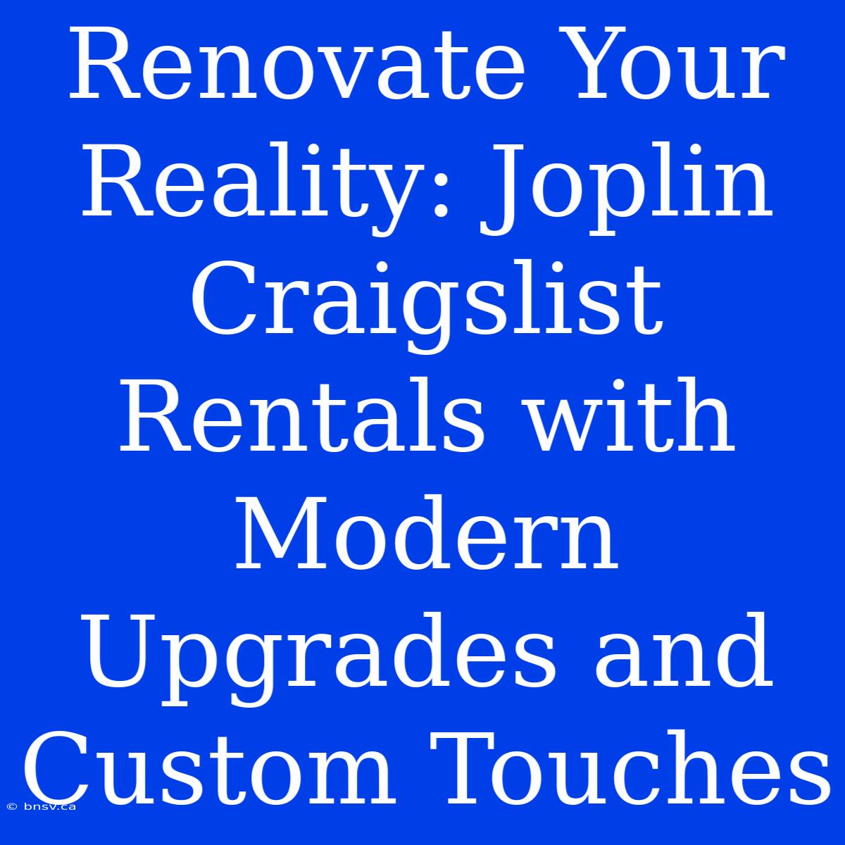 Renovate Your Reality: Joplin Craigslist Rentals With Modern Upgrades And Custom Touches