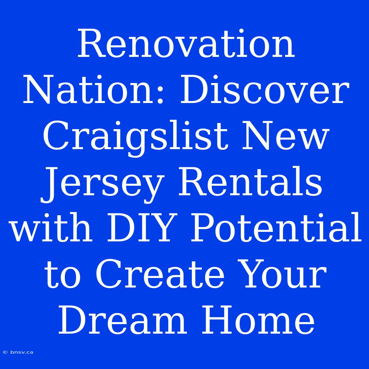 Renovation Nation: Discover Craigslist New Jersey Rentals With DIY Potential To Create Your Dream Home