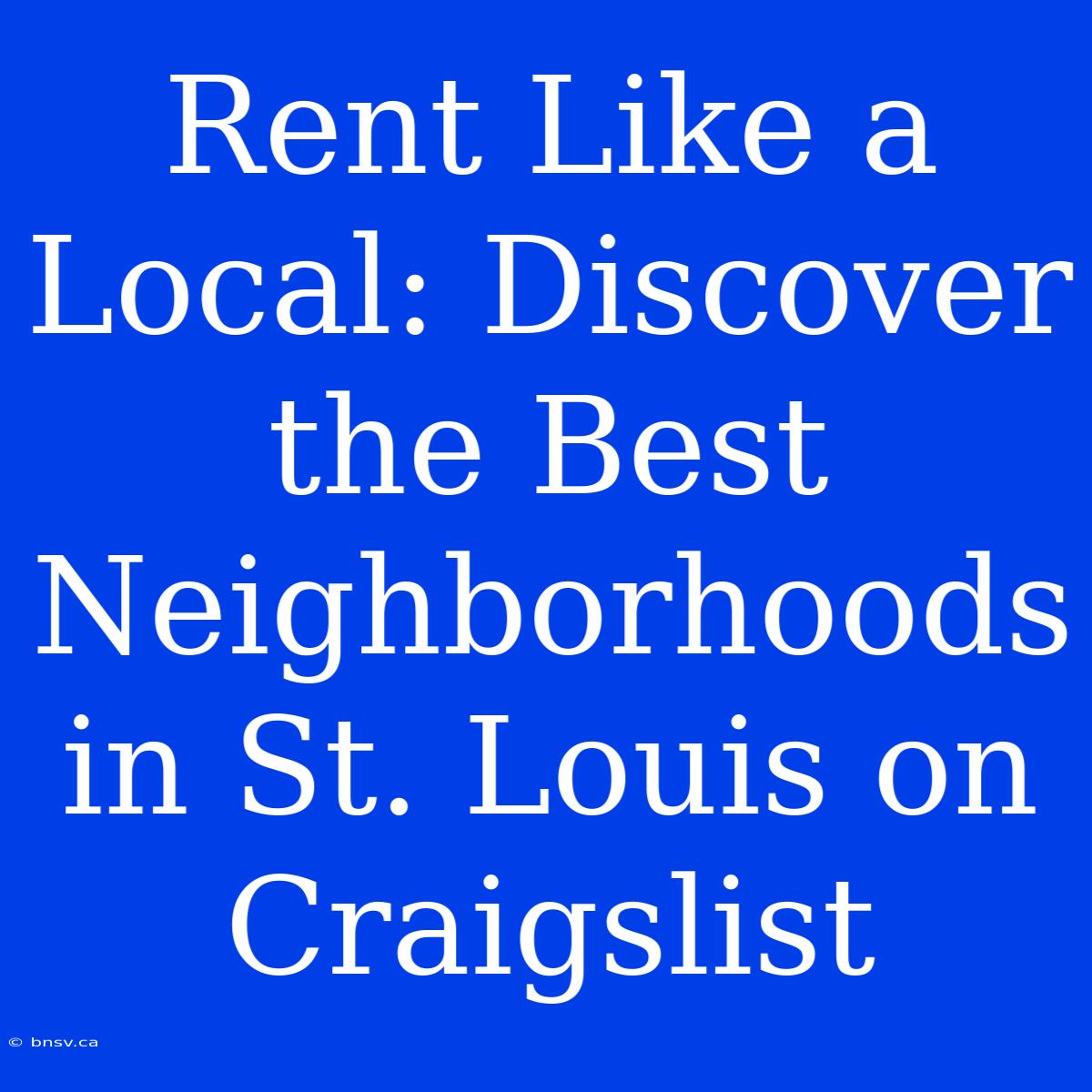 Rent Like A Local: Discover The Best Neighborhoods In St. Louis On Craigslist