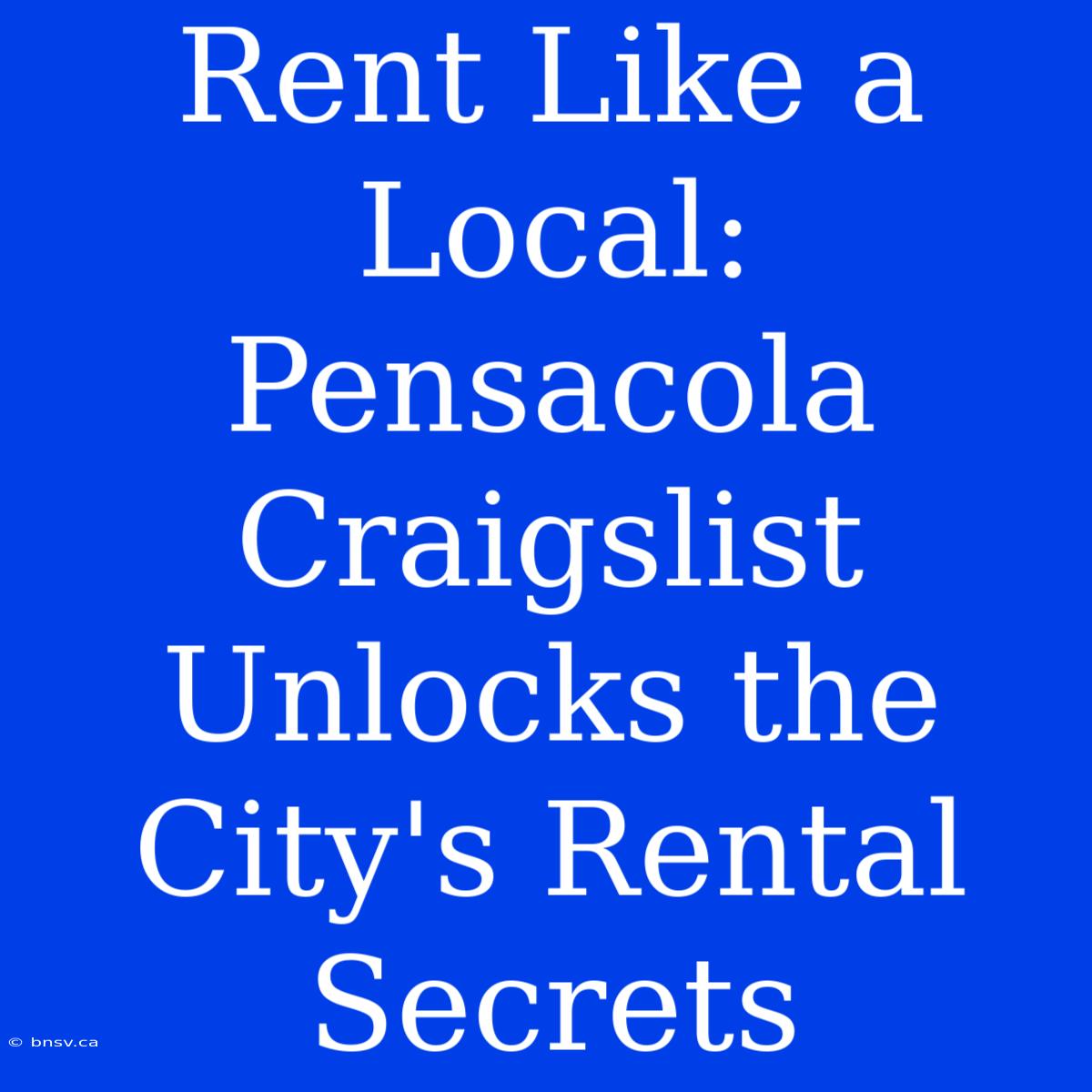 Rent Like A Local: Pensacola Craigslist Unlocks The City's Rental Secrets