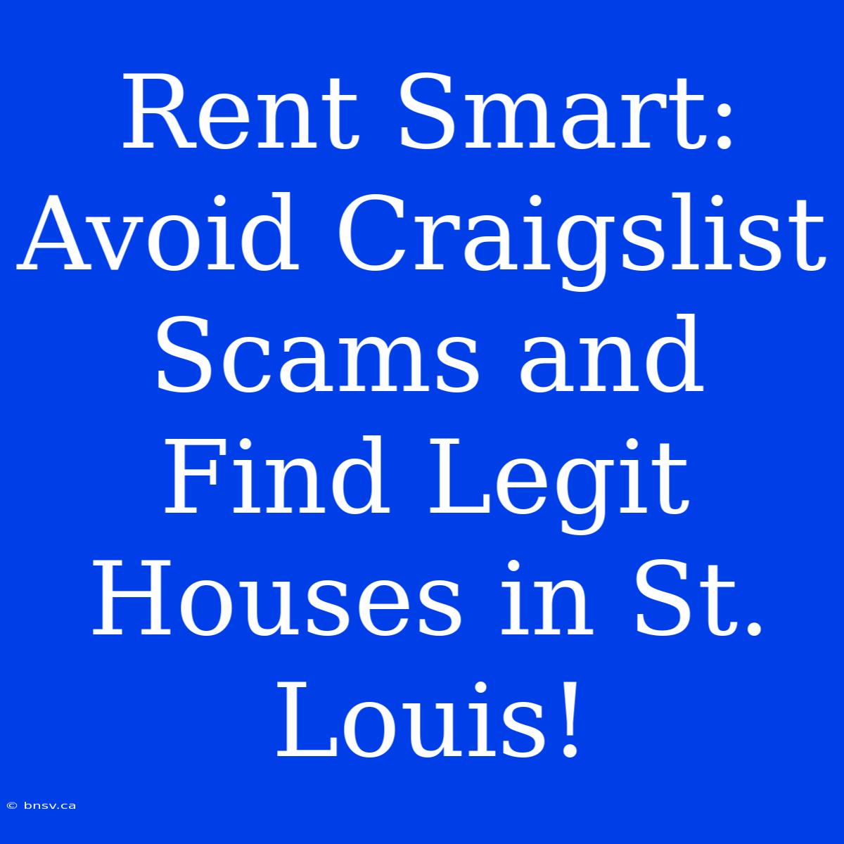 Rent Smart: Avoid Craigslist Scams And Find Legit Houses In St. Louis!