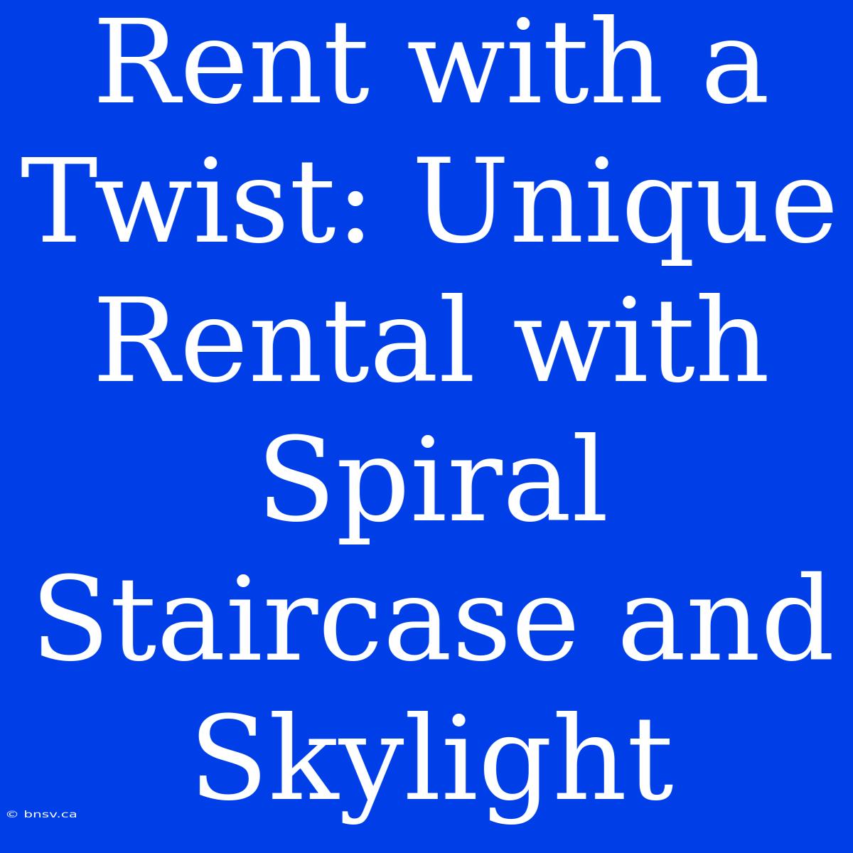 Rent With A Twist: Unique Rental With Spiral Staircase And Skylight