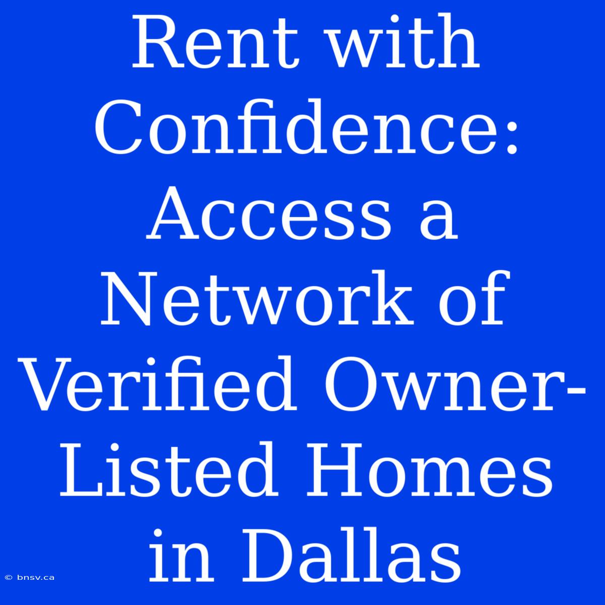 Rent With Confidence: Access A Network Of Verified Owner-Listed Homes In Dallas