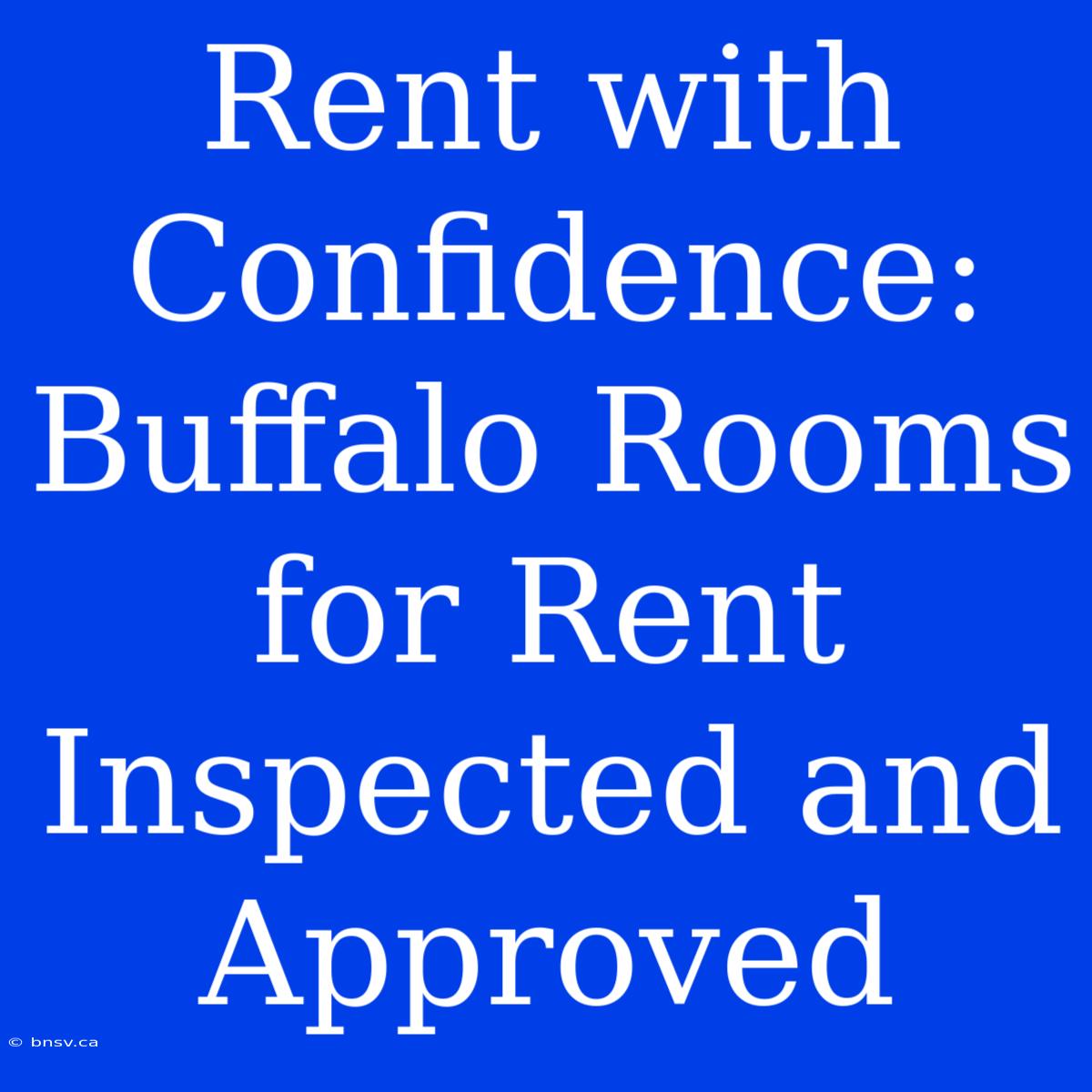 Rent With Confidence: Buffalo Rooms For Rent Inspected And Approved