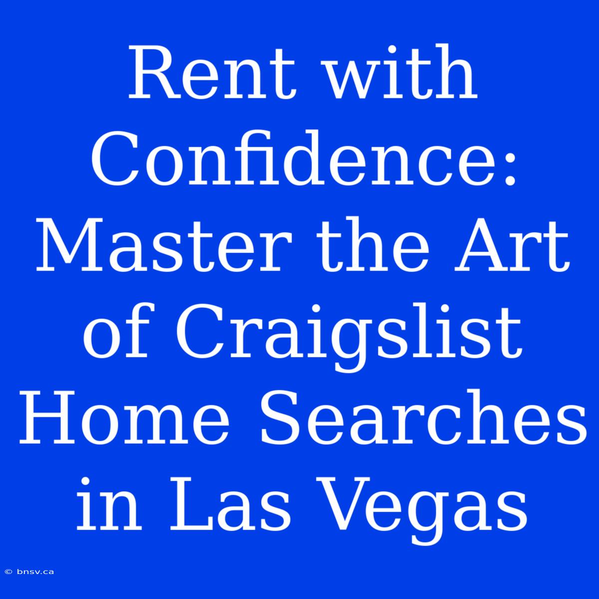 Rent With Confidence: Master The Art Of Craigslist Home Searches In Las Vegas