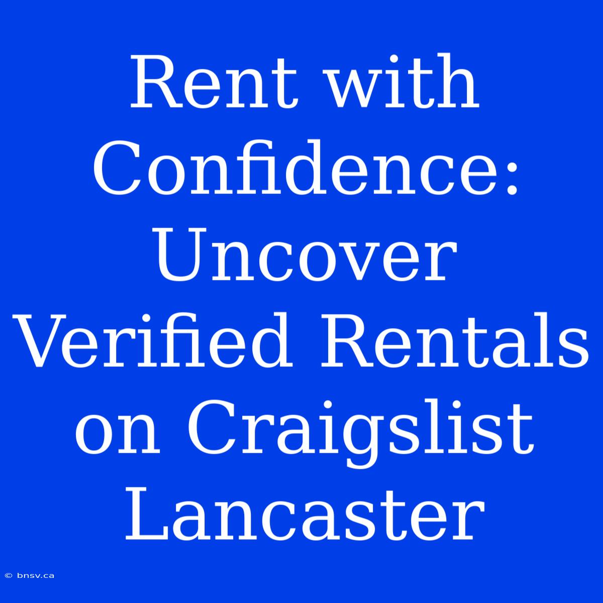 Rent With Confidence: Uncover Verified Rentals On Craigslist Lancaster