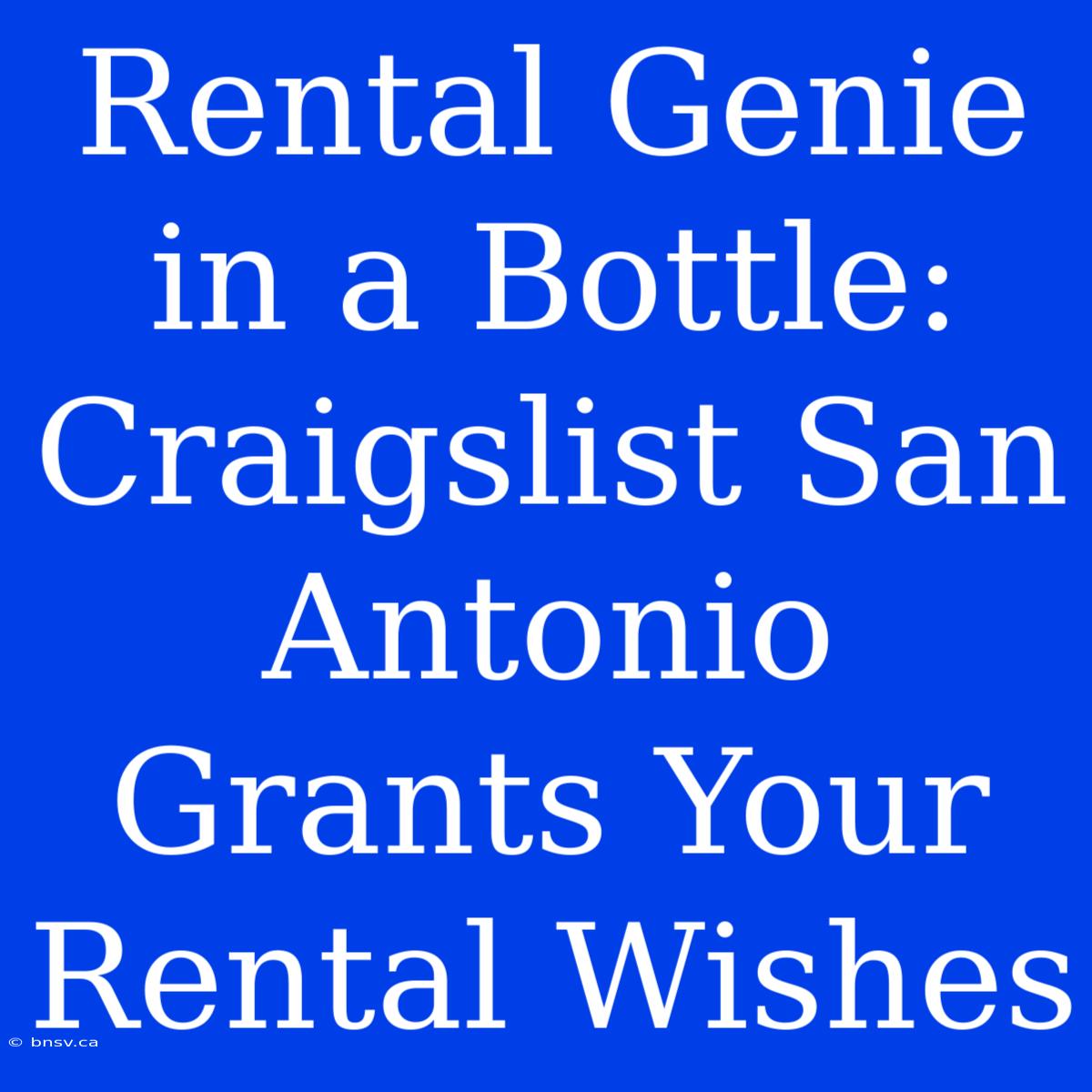 Rental Genie In A Bottle: Craigslist San Antonio Grants Your Rental Wishes