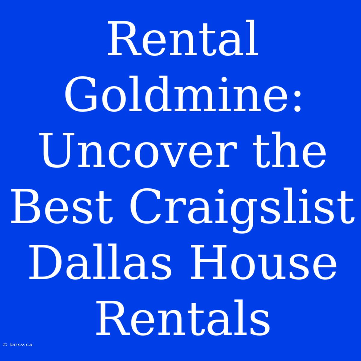 Rental Goldmine: Uncover The Best Craigslist Dallas House Rentals