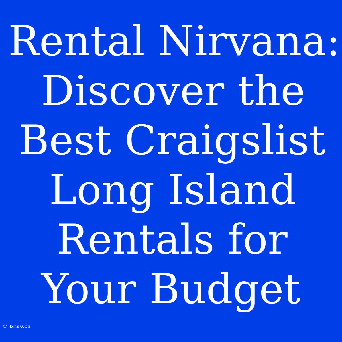 Rental Nirvana: Discover The Best Craigslist Long Island Rentals For Your Budget