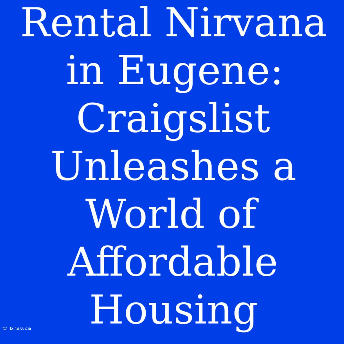 Rental Nirvana In Eugene: Craigslist Unleashes A World Of Affordable Housing