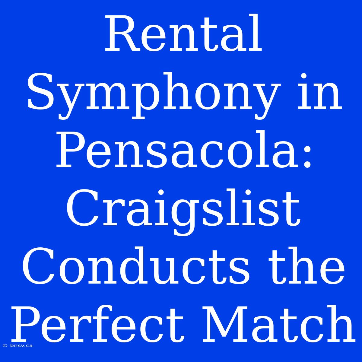 Rental Symphony In Pensacola: Craigslist Conducts The Perfect Match