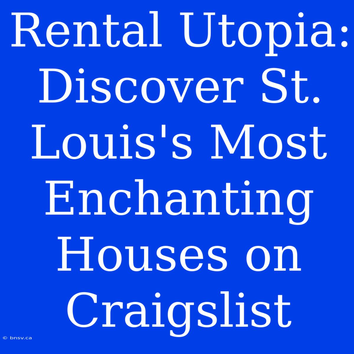 Rental Utopia: Discover St. Louis's Most Enchanting Houses On Craigslist