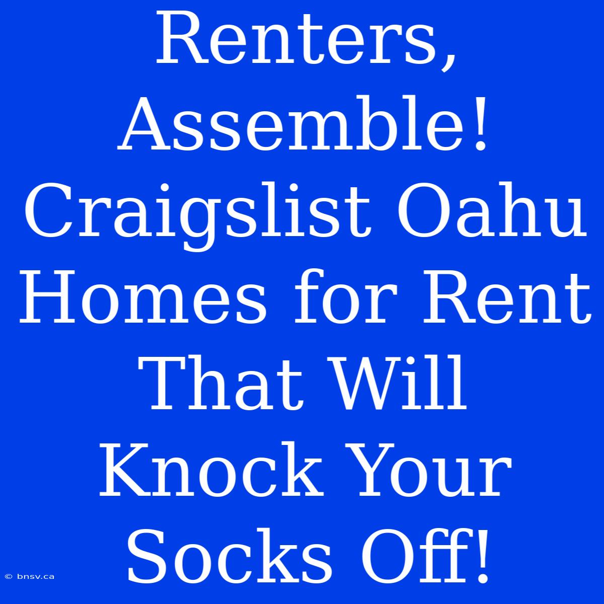 Renters, Assemble! Craigslist Oahu Homes For Rent That Will Knock Your Socks Off!