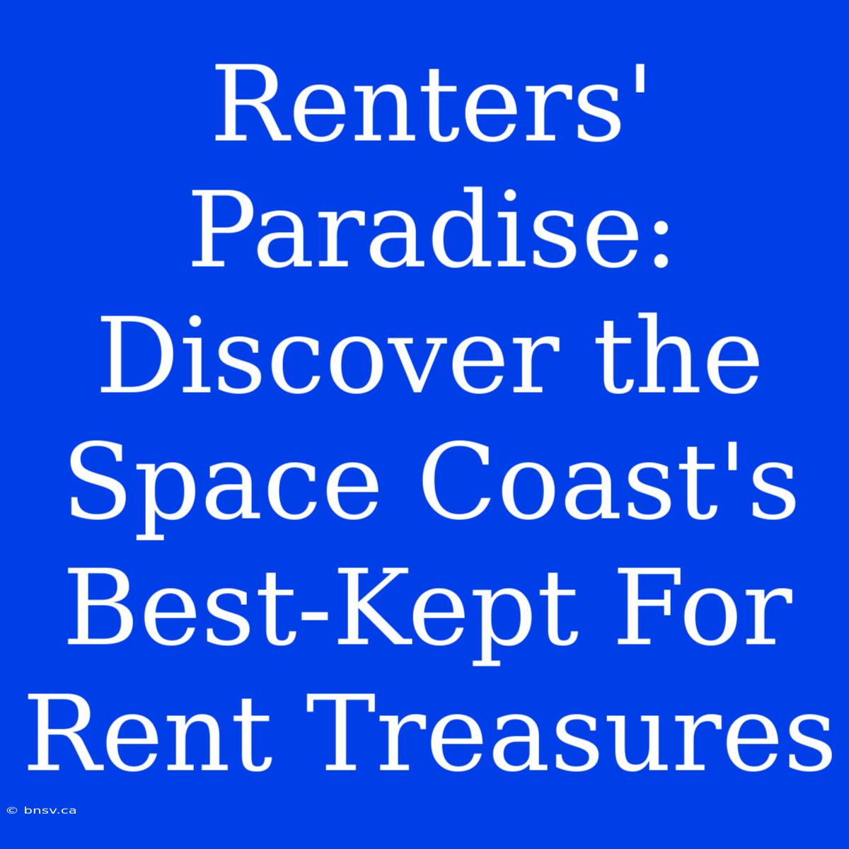 Renters' Paradise: Discover The Space Coast's Best-Kept For Rent Treasures