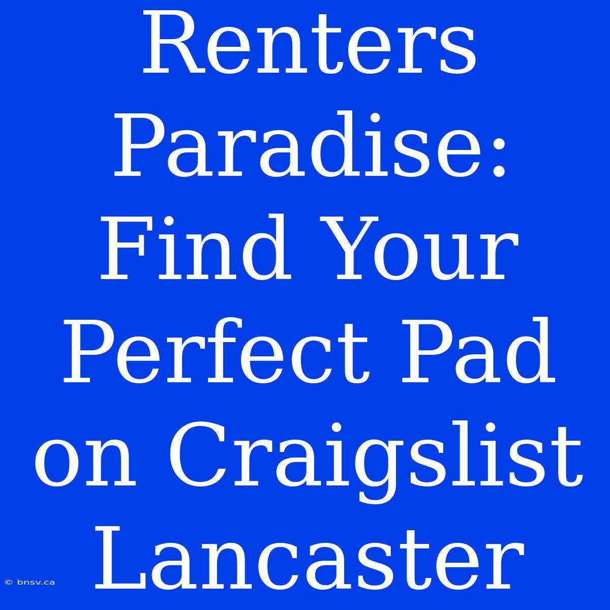 Renters Paradise: Find Your Perfect Pad On Craigslist Lancaster